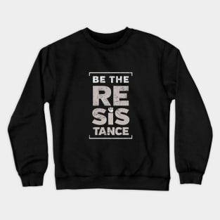 Be the Resistance protest Crewneck Sweatshirt